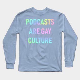 Podcasts are Gay Culture (Pastel Rainbow) Long Sleeve T-Shirt